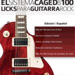 El sistema CAGED y 100 licks para guitarra rock (Series guitarra rock)